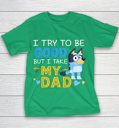 Bluey Dad try to be good but I take after my Dad Youth T-Shirt 3