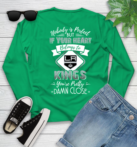 NHL Hockey Los Angeles Kings Nobody Is Perfect But If Your Heart Belongs To Kings You're Pretty Damn Close Shirt Youth Long Sleeve 6