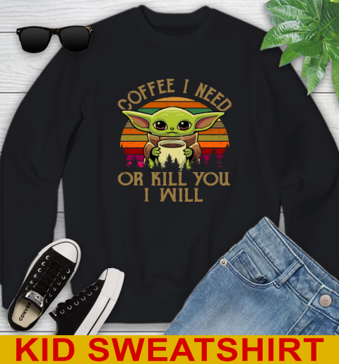 Coffee I Need Or Kill You I Will Baby Yoda Star Wars Vintage Shirts Youth Sweatshirt
