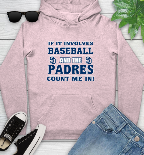 MLB If It Involves Baseball And The San Diego Padres Count Me In Sports Youth Hoodie 10