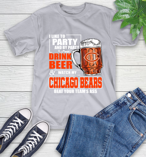 NFL I Like To Party And By Party I Mean Drink Beer and Watch My Chicago Bears Beat Your Team's Ass Football T-Shirt 6