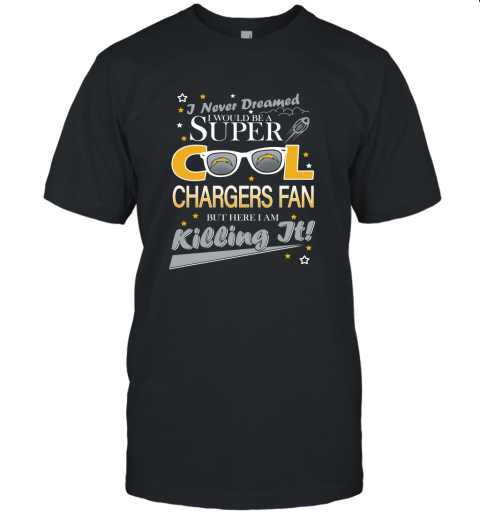 Los Angeles Chargers NFL Football I Never Dreamed I Would Be Super Cool Fan T Shirt Unisex Jersey Tee