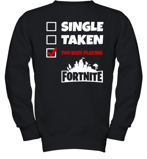 pp0x single taken too busy playing fortnite battle royale shirts youth sweatshirt 47 front black