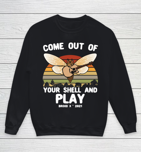 Cicada 2021 tshirt Come Out Of Your Shell And Play Cicada Brood X 2021 Youth Sweatshirt