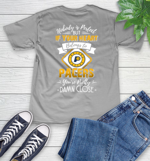 NBA Basketball Indiana Pacers Nobody Is Perfect But If Your Heart Belongs To Pacers You're Pretty Damn Close Shirt V-Neck T-Shirt 3