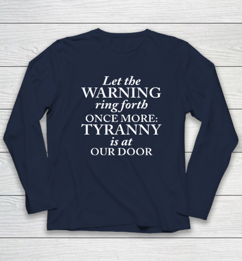 Let The Warning Ring Forth Once More Tyranny Is At Our Door Long Sleeve T-Shirt 2
