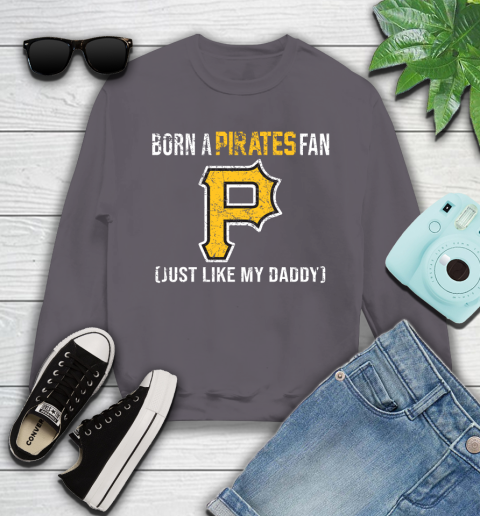 MLB Baseball Pittsburgh Pirates Loyal Fan Just Like My Daddy Shirt Youth Sweatshirt 4