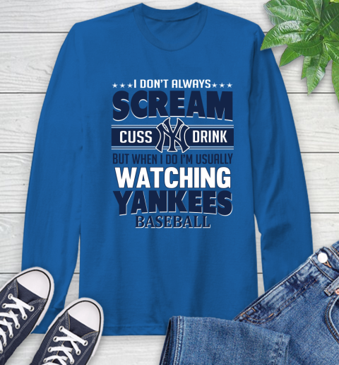 New York Yankees MLB I Scream Cuss Drink When I'm Watching My Team Long Sleeve T-Shirt 10