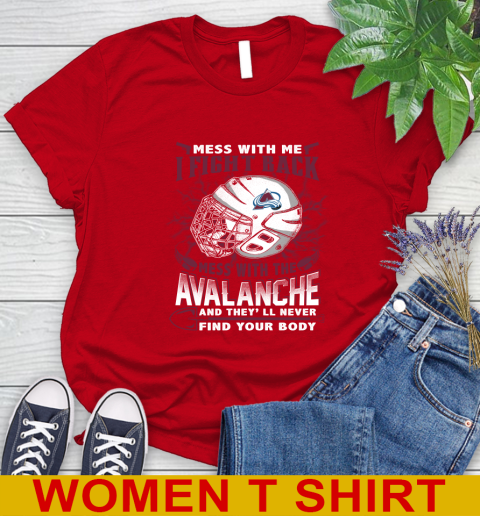 NHL Hockey Colorado Avalanche Mess With Me I Fight Back Mess With My Team And They'll Never Find Your Body Shirt Women's T-Shirt 11