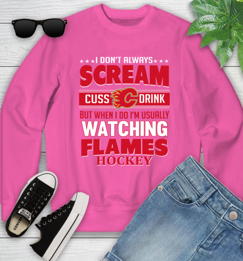 Calgary Flames NHL Hockey I Scream Cuss Drink When I'm Watching My Team Youth Sweatshirt 6