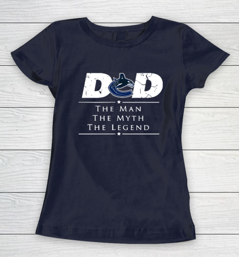 Vancouver Canucks NHL Ice Hockey Dad The Man The Myth The Legend Women's T-Shirt 2