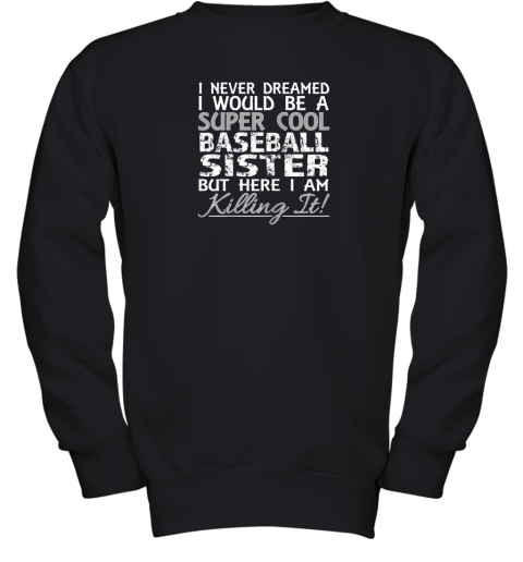 I Never Dreamed Would Be a Cool Baseball Sister But Youth Sweatshirt