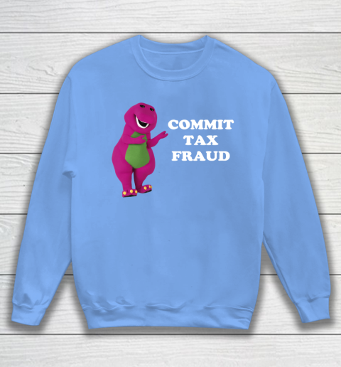 Commit Tax Fraud Funny Meme Sweatshirt 8