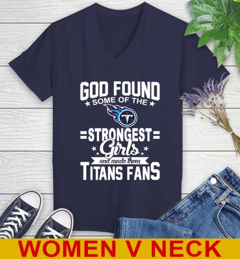 Tennessee Titans NFL Football God Found Some Of The Strongest Girls Adoring Fans Women's V-Neck T-Shirt 12