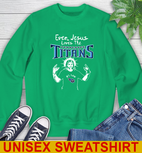 Tennessee Titans NFL Football Even Jesus Loves The Titans Shirt Sweatshirt 8