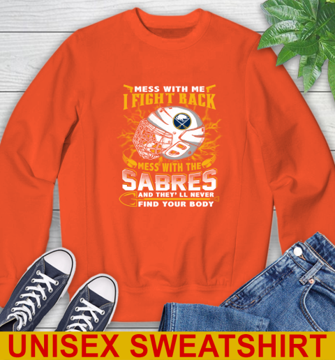 NHL Hockey Buffalo Sabres Mess With Me I Fight Back Mess With My Team And They'll Never Find Your Body Shirt Sweatshirt 3