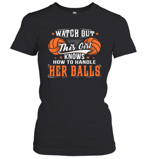 VOLLEYBALL Watch Out This Girl Knows How To Handle Her Balls Women's T-Shirt