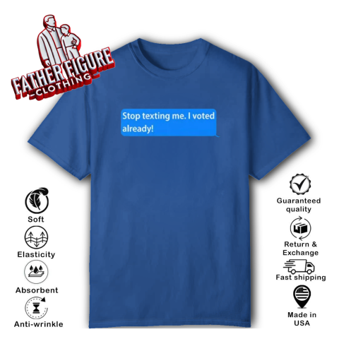 lvlk stop texting me i voted already classic t shirt 2 front royal