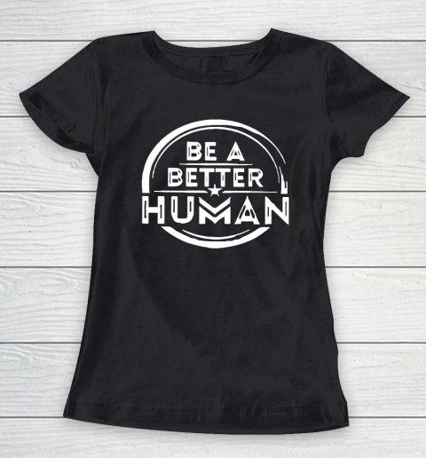 Be A Better Human Women's T-Shirt