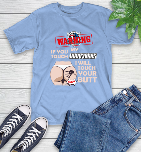 Dallas Mavericks NBA Basketball Warning If You Touch My Team I Will Touch My Butt T-Shirt 12