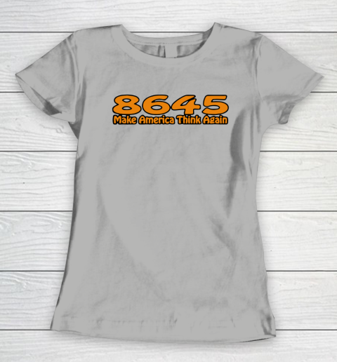 86 45 Make America Think Again Women's T-Shirt 11