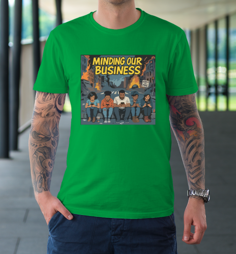 Minding Our Business Apocalypse Satire T-Shirt 5