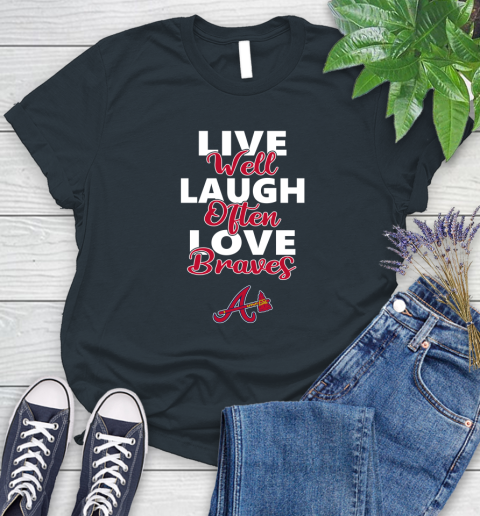 MLB Baseball Atlanta Braves Live Well Laugh Often Love Shirt Women's T-Shirt 6