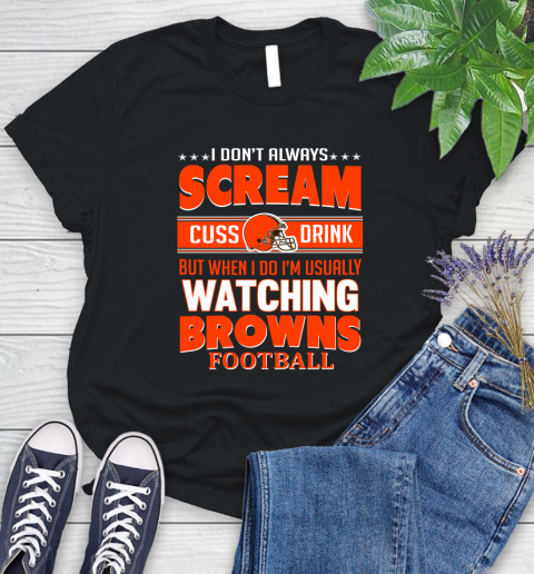 Cleveland Browns NFL Football I Scream Cuss Drink When I'm Watching My Team Women's T-Shirt