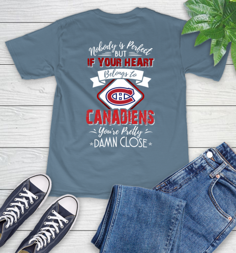 NHL Hockey Montreal Canadiens Nobody Is Perfect But If Your Heart Belongs To Canadiens You're Pretty Damn Close Shirt T-Shirt 9