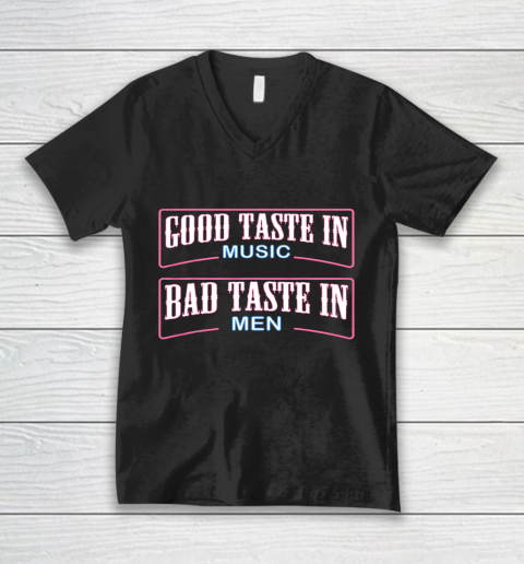 Good Taste in Music Bad Taste in Men Funny Sarcasm V-Neck T-Shirt