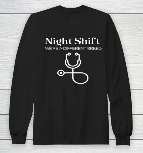 Night Shift Different Breed Stethoscope Funny Nurse RN RT Long Sleeve T-Shirt