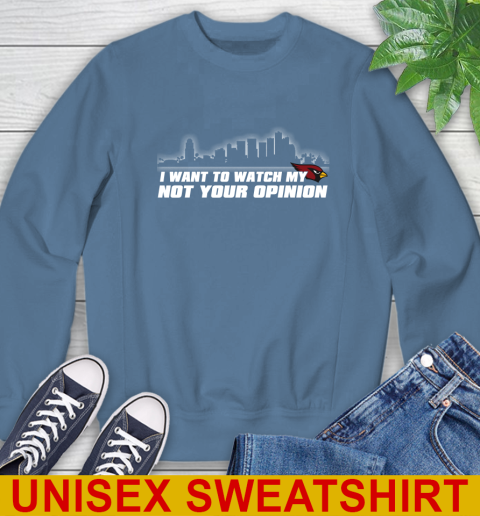 Arizona Cardinals NFL I Want To Watch My Team Not Your Opinion Sweatshirt 10
