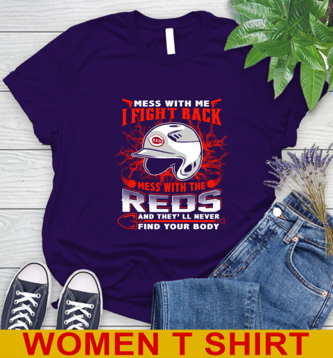 MLB Baseball Cincinnati Reds Mess With Me I Fight Back Mess With My Team And They'll Never Find Your Body Shirt Women's T-Shirt 4