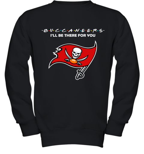I'll Be There For You Tampa Bay Buccaneers Friends Movie NFL Youth Sweatshirt