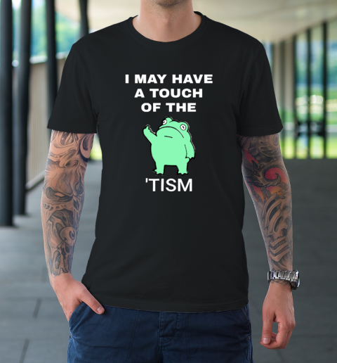 Frog I May Have A Touch Of The Tism T-Shirt