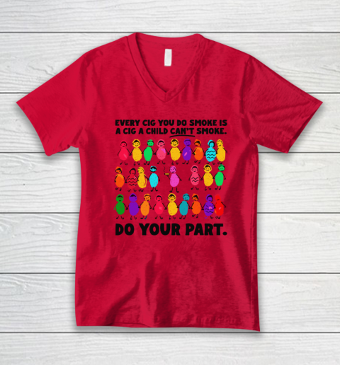Do Your Part Every Cig You Do Smoke Is A Cig A Child Can't Smoke V-Neck T-Shirt 3