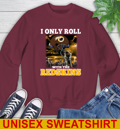 Washington Redskins NFL Football I Only Roll With My Team Sports Sweatshirt 6