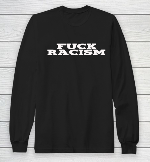 Fuck Racism Shirt Long Sleeve T-Shirt