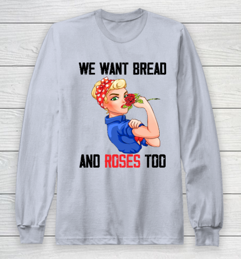 We Want Bread And Roses Too Shirt Long Sleeve T-Shirt 4