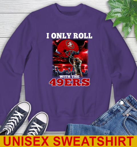 San Francisco 49ers NFL Football I Only Roll With My Team Sports Sweatshirt 4