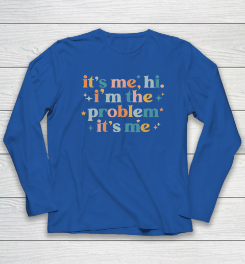 It's Me, Hi, I'm The Problem It's Me Groovy Funny Vintage Long Sleeve T-Shirt 5