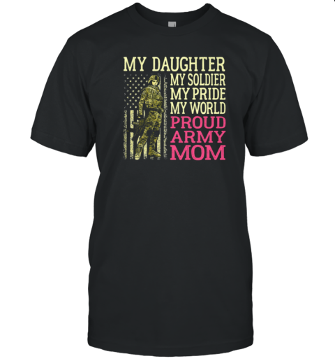 My Son My Soldier My Pride My World Proud Army Mom T-Shirt