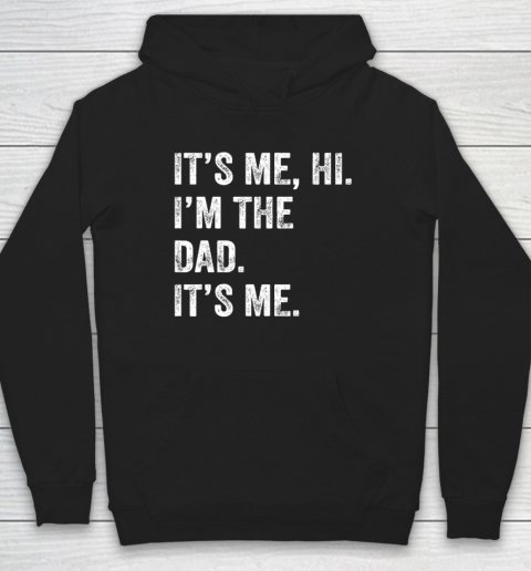 Fathers Day Shirt Funny Its Me Hi I'm The Dad Its Me Hoodie