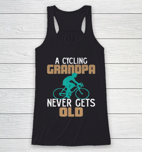 Grandpa Funny Gift Apparel  Funny a Cycling Grandpa Never Gets Old Bicycl Racerback Tank