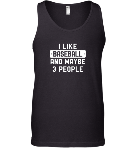 I Like Baseball And Maybe 3 People Tank Top