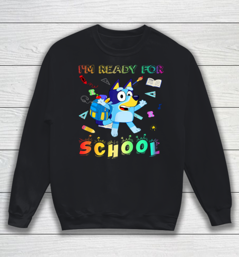 I'm Ready For School Blueys Back To School Sweatshirt