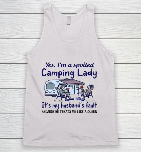 Yes I m a Spoiled Camping Lady It's my Husband's fault Tank Top