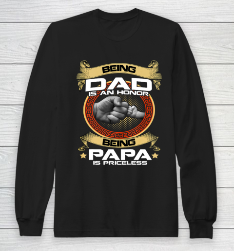 Being Dad Is An Honor Being PaPa is Priceless Father Day Gift Long Sleeve T-Shirt