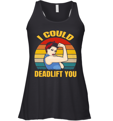 Strong Girl Weight Lifting I Could Deadlift You Vintage Racerback Tank