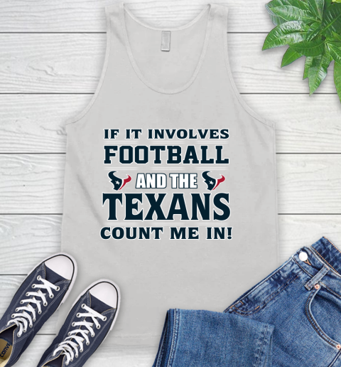 NFL If It Involves Football And The Houston Texans Count Me In Sports Tank Top